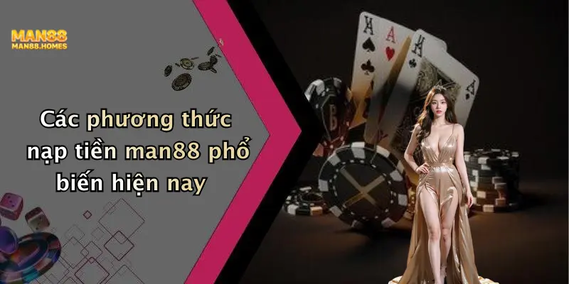 Các phương thức nạp tiền man88 phổ biến hiện nay