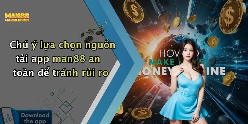 Chú ý lựa chọn nguồn tải app man88 an toàn để tránh rủi ro