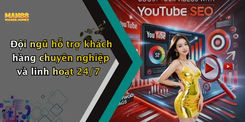 Đội ngũ hỗ trợ khách hàng chuyên nghiệp và linh hoạt 24/7