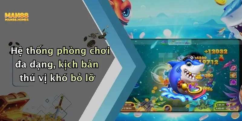 Hệ thống phòng chơi đa dạng, kịch bản thú vị khó bỏ lỡ