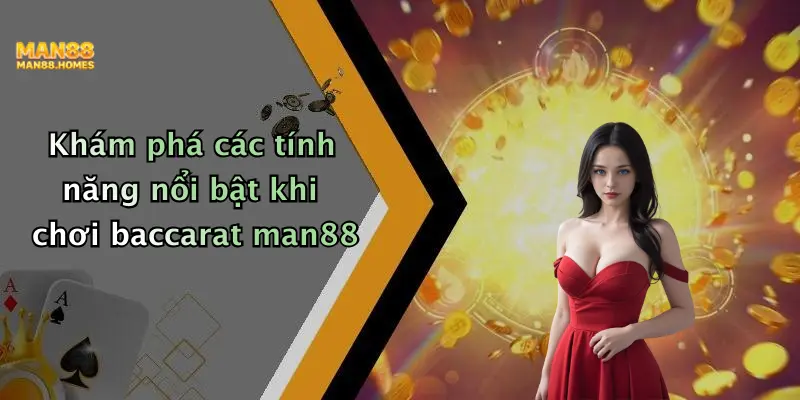 Khám phá các tính năng nổi bật khi chơi baccarat man88