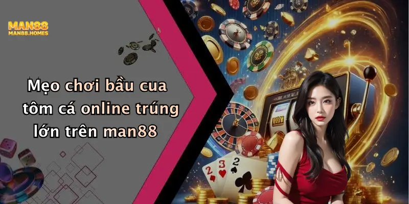 Mẹo chơi bầu cua tôm cá online trúng lớn trên man88