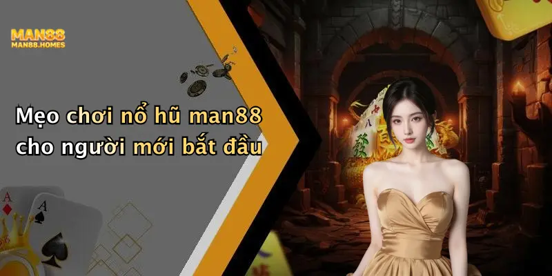 Mẹo chơi nổ hũ man88 cho người mới bắt đầu