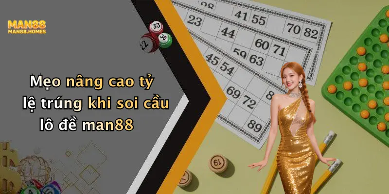 Mẹo nâng cao tỷ lệ trúng khi soi cầu lô đề man88