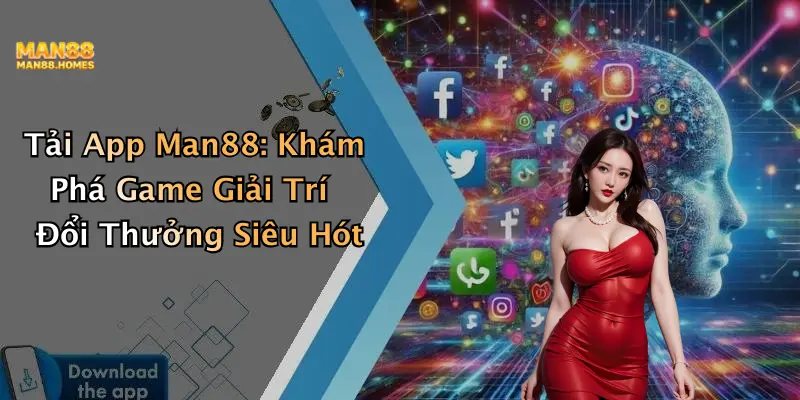 Tải App Man88: Khám Phá Game Giải Trí Đổi Thưởng Siêu Hót